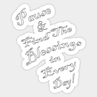 Inspirational Quote: Pause & Find The Blessings in Every Day! Spirituality Motivational Gifts Sticker